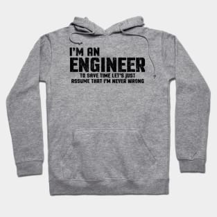 I'm An Engineer To Save Time Let's Just Assume That I'm Never Wrong Hoodie